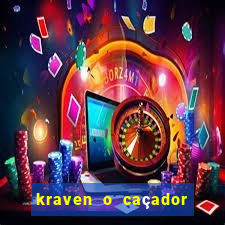 kraven o caçador filme completo dublado online